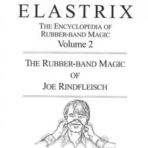 Elastrix Encyclopedia Of Rubber Band Magic Vol 2